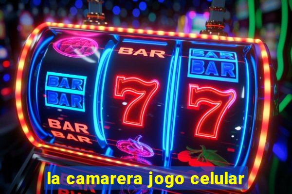 la camarera jogo celular